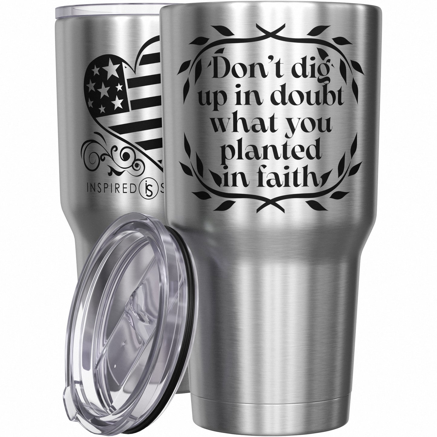 Don't Dig Up in Doubt What You Planted in Faith Tumbler