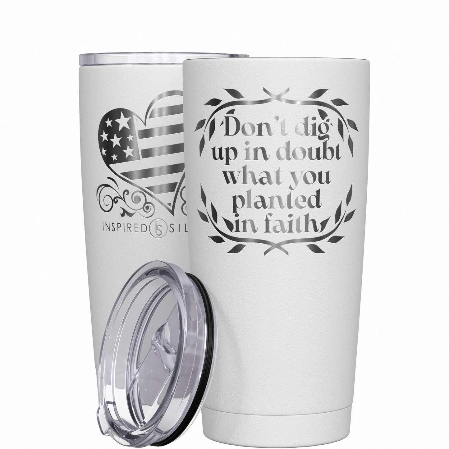 Don't Dig Up in Doubt What You Planted in Faith Tumbler