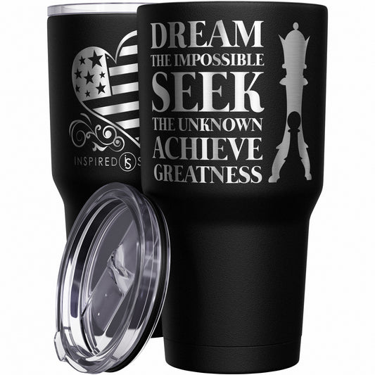 Dream the Impossible - Seek the Unknown - Achieve Greatness Tumbler
