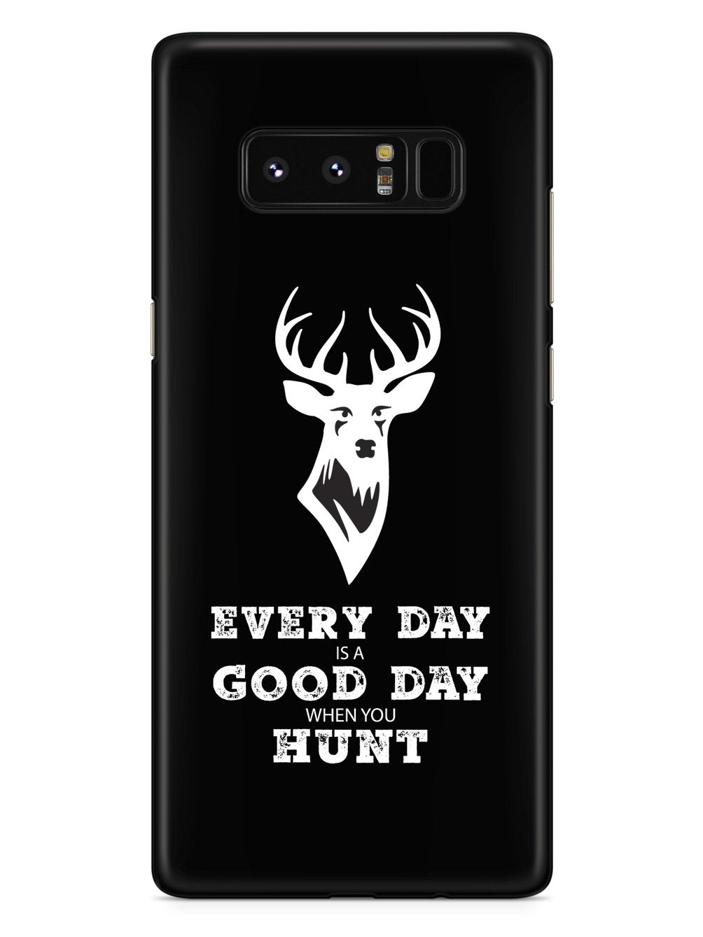 Every Day Is A Good Day When You Hunt - Black Case