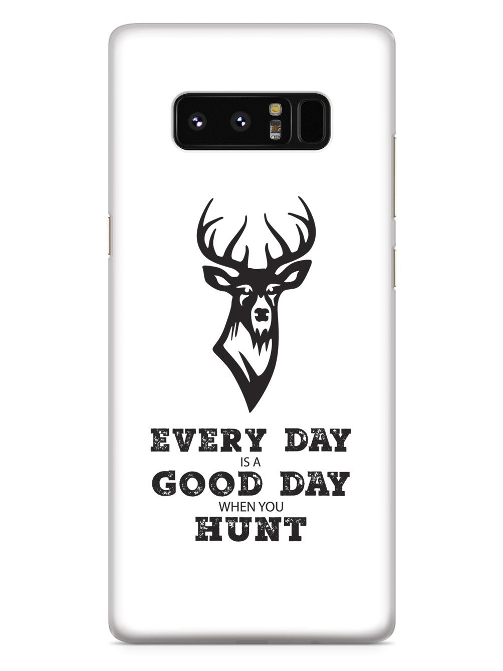 Every Day Is A Good Day When You Hunt - White Case