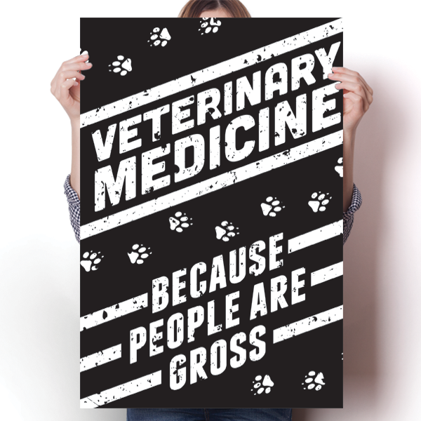 Veterinary Medicine - Because People are Gross Poster