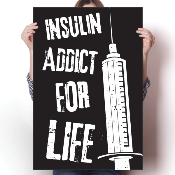 Insulin Addict For Life - Diabetes Awareness Poster