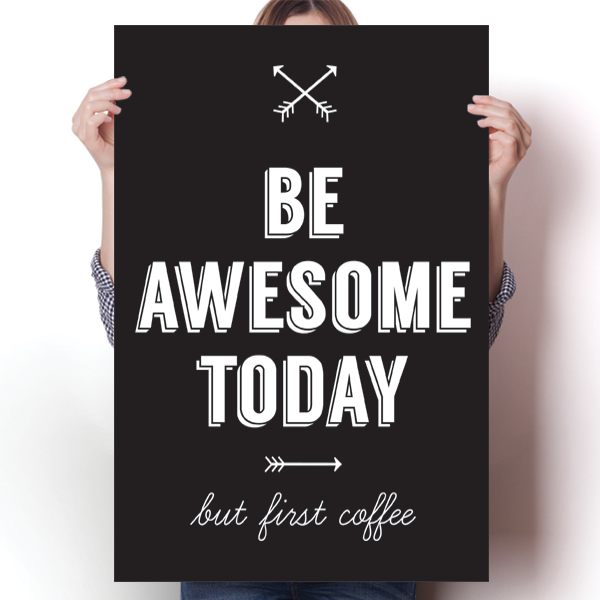 Be Awesome Today, But First Coffee Poster