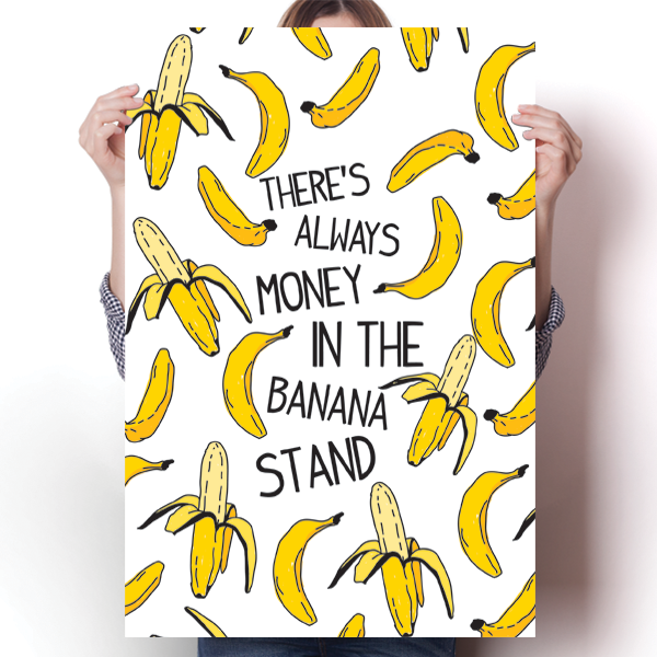 There's Always Money in the Banana Stand Poster