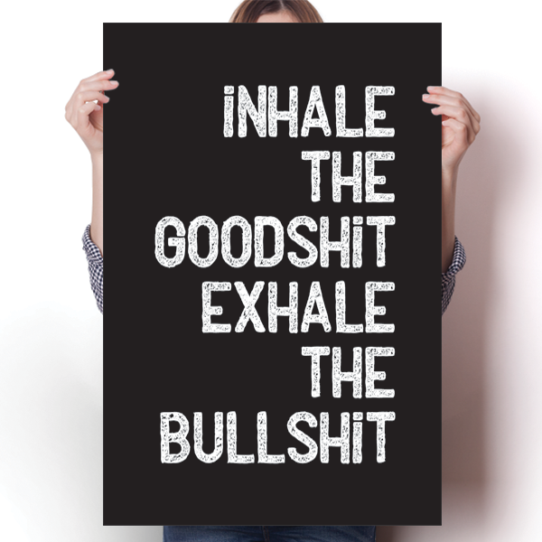 Inhale the Goodshit, Exhale the Bullshit Poster