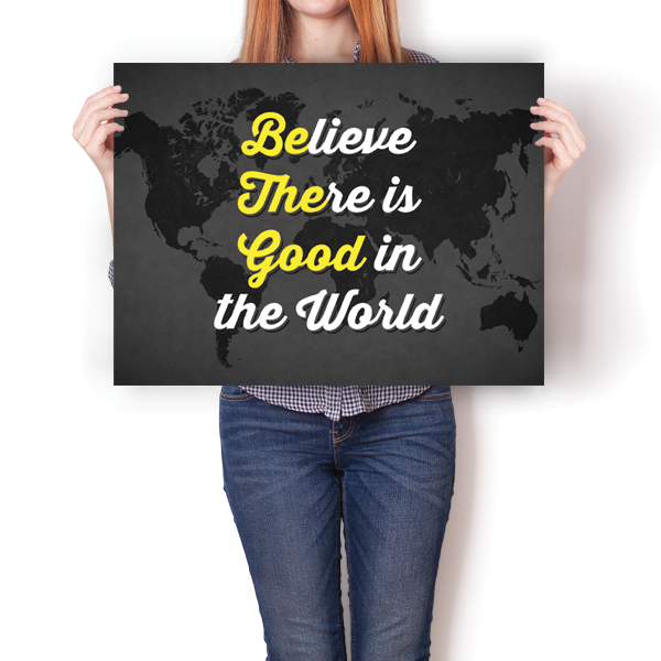 Believe There is Good in the World Poster