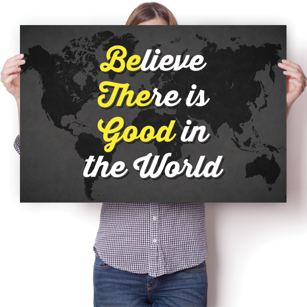 Believe There is Good in the World Poster