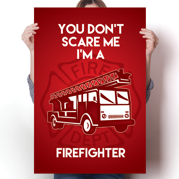 You Don't Scare Me - Firefighter Poster