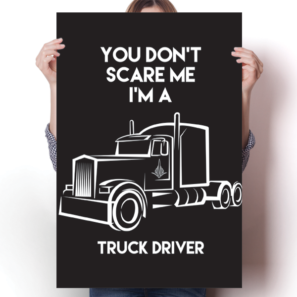You Don't Scare Me - Truck Driver Poster