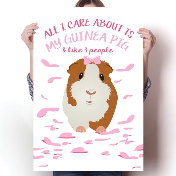 All I Care About Is - Guinea Pig Poster