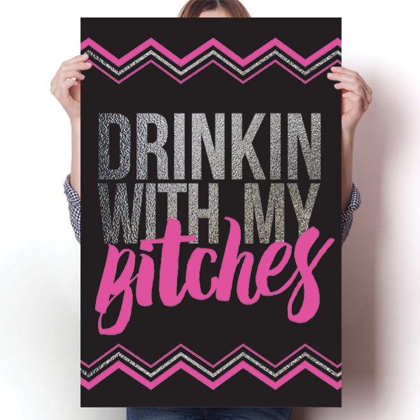 Drinkin' With My Bitches Poster