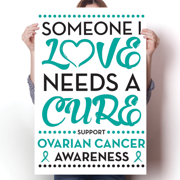 Ovarian Cancer - Someone I Love Poster