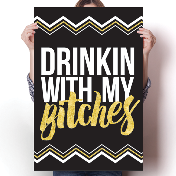 Drinkin With My Bitches - White and Gold Poster