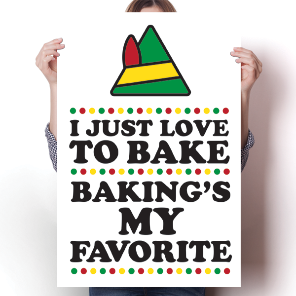 I Just Love To Bake - Baking's My Favorite Poster