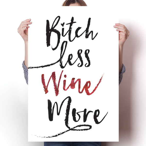 Bitch Less Wine More Poster