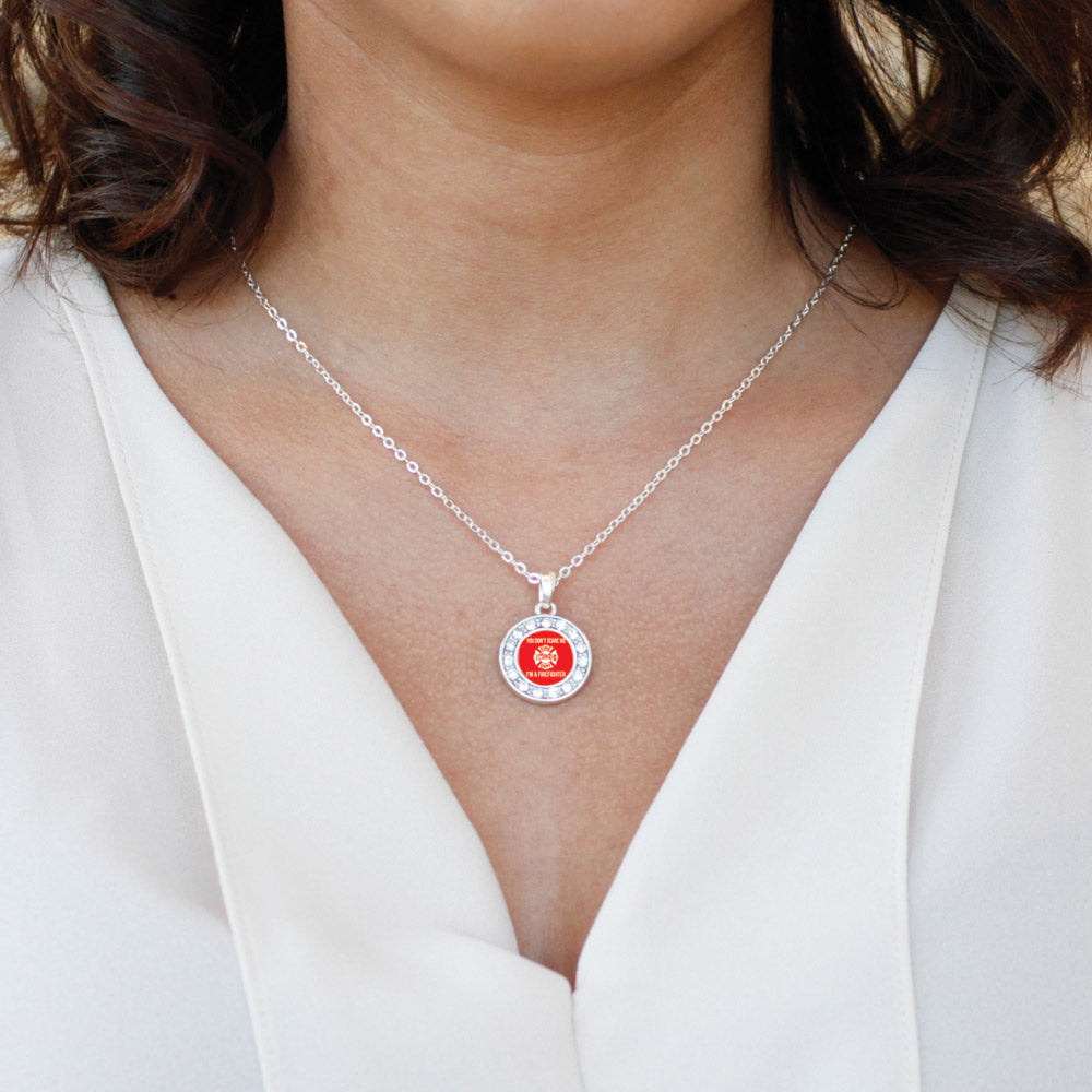 Silver You Don't Scare Me I'm A Firefighter Circle Charm Classic Necklace