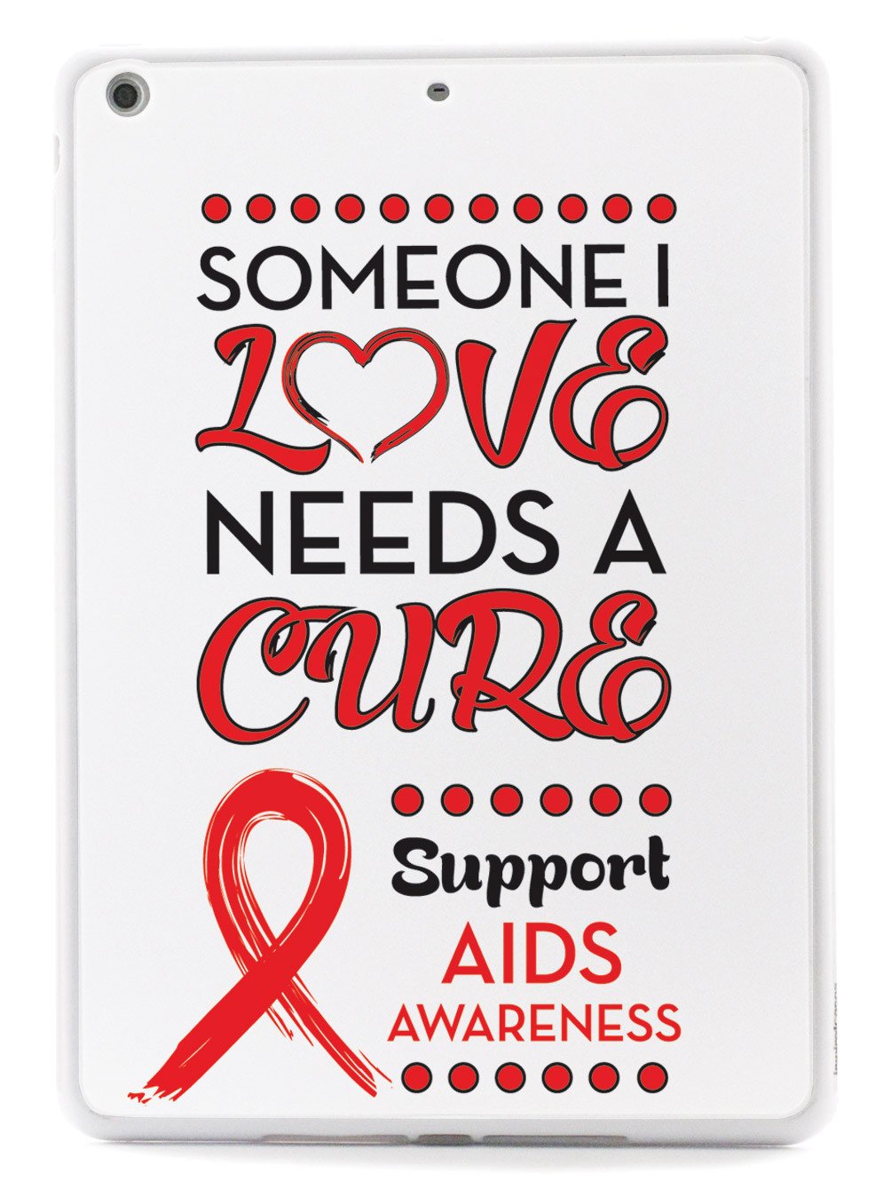 Someone I Love Needs a Cure - Aids Awareness Case