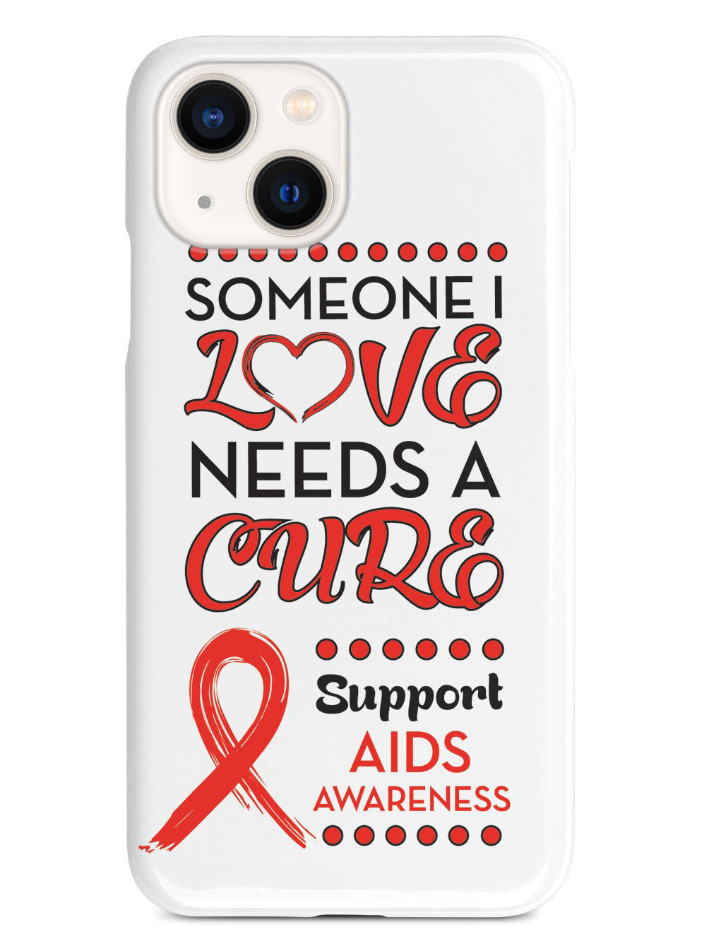 Someone I Love Needs a Cure - Aids Awareness Case