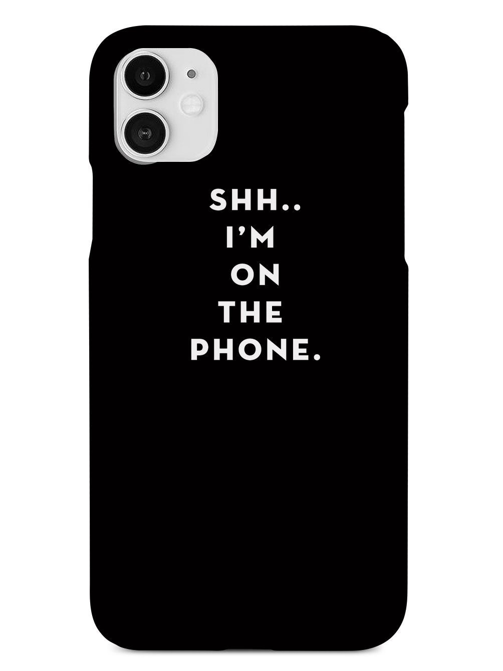Shh..I'm on the Phone - Humor Funny Case