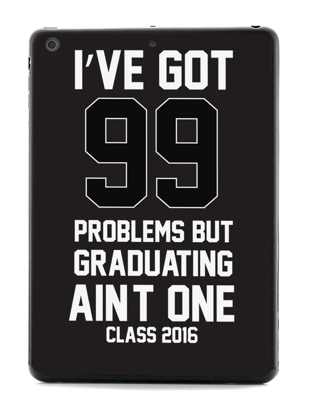 99 Problems - Graduating Ain't One Case