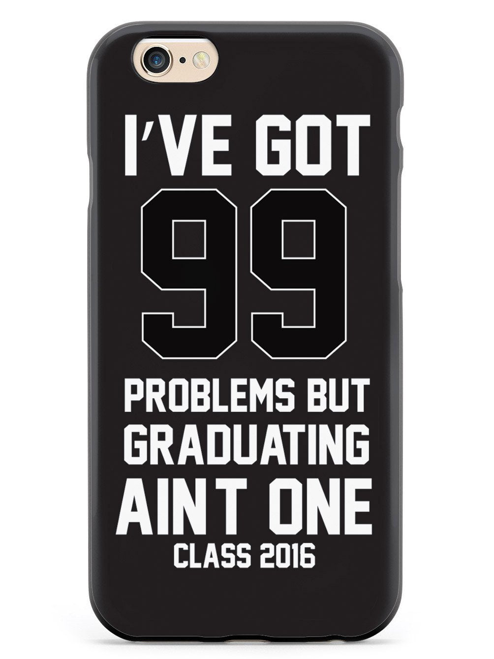 99 Problems - Graduating Ain't One Case