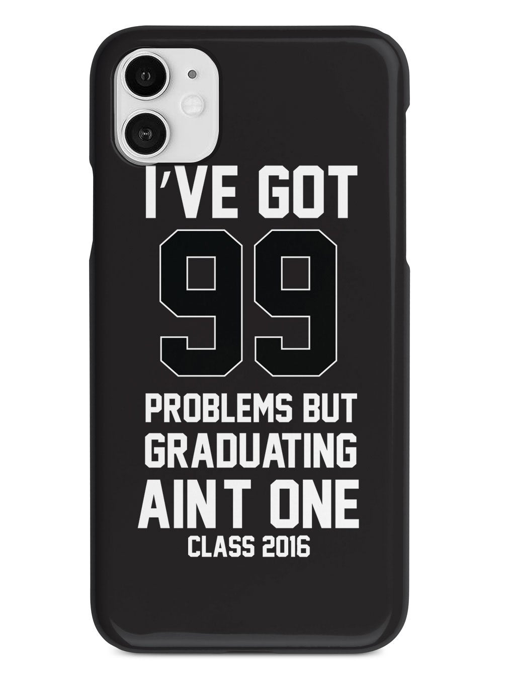 99 Problems - Graduating Ain't One Case