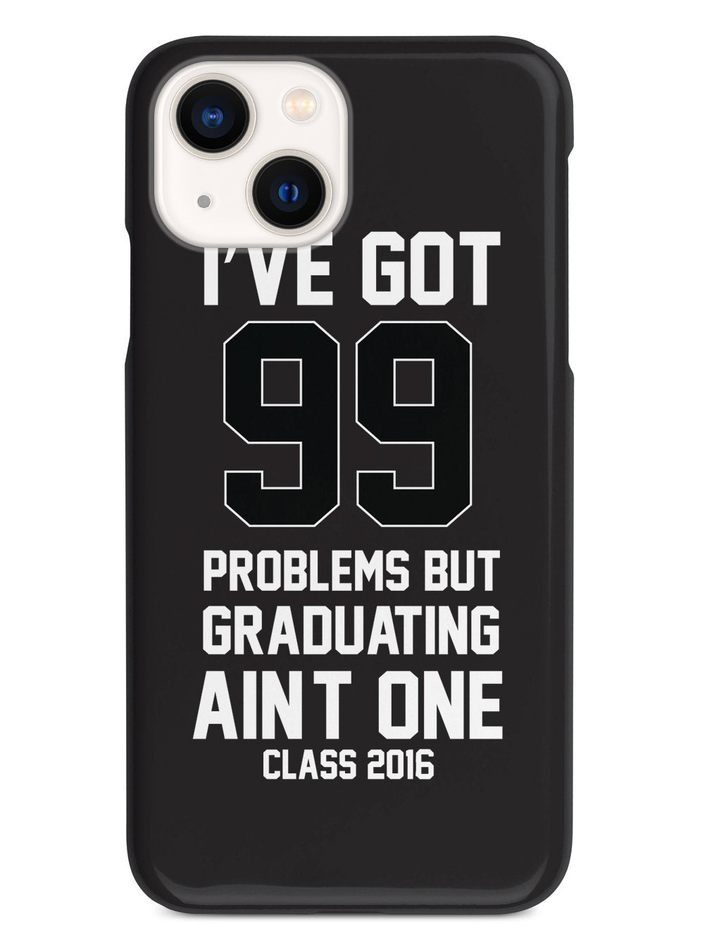 99 Problems - Graduating Ain't One Case