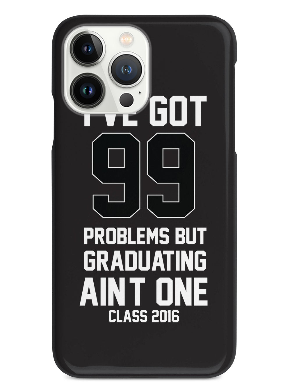99 Problems - Graduating Ain't One Case