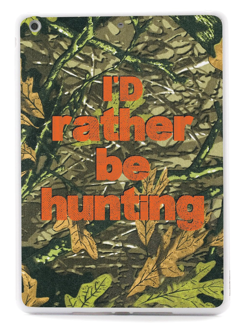 I'd Rather Be Hunting - Camouflage Pattern Case