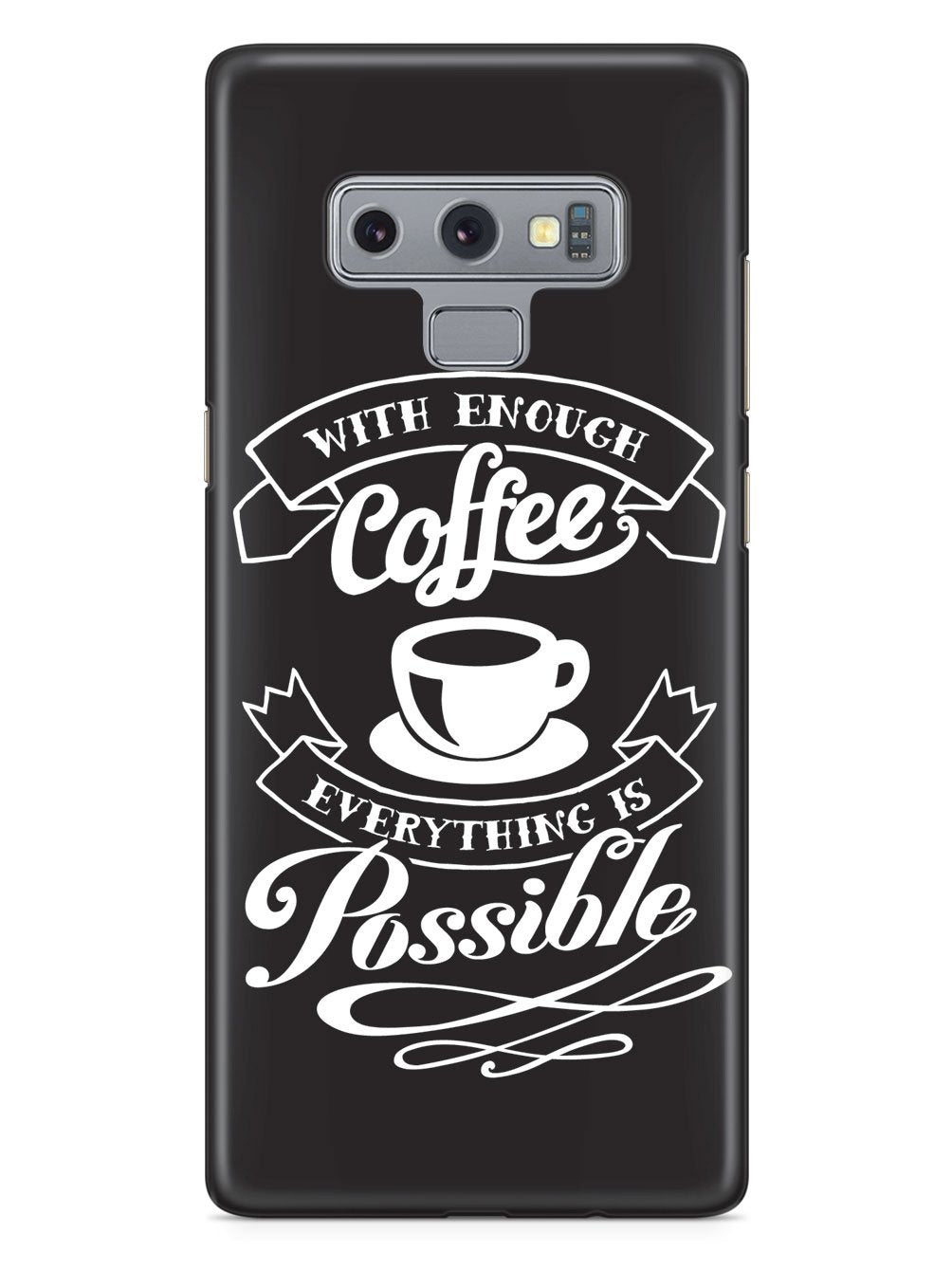 With Enough Coffee, Everything is Possible Case
