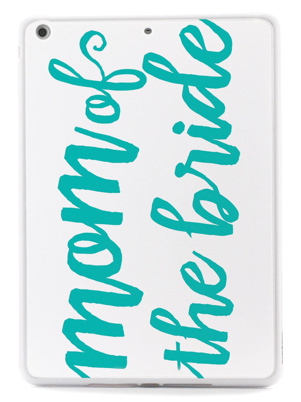 Mom of the Bride - Teal Case
