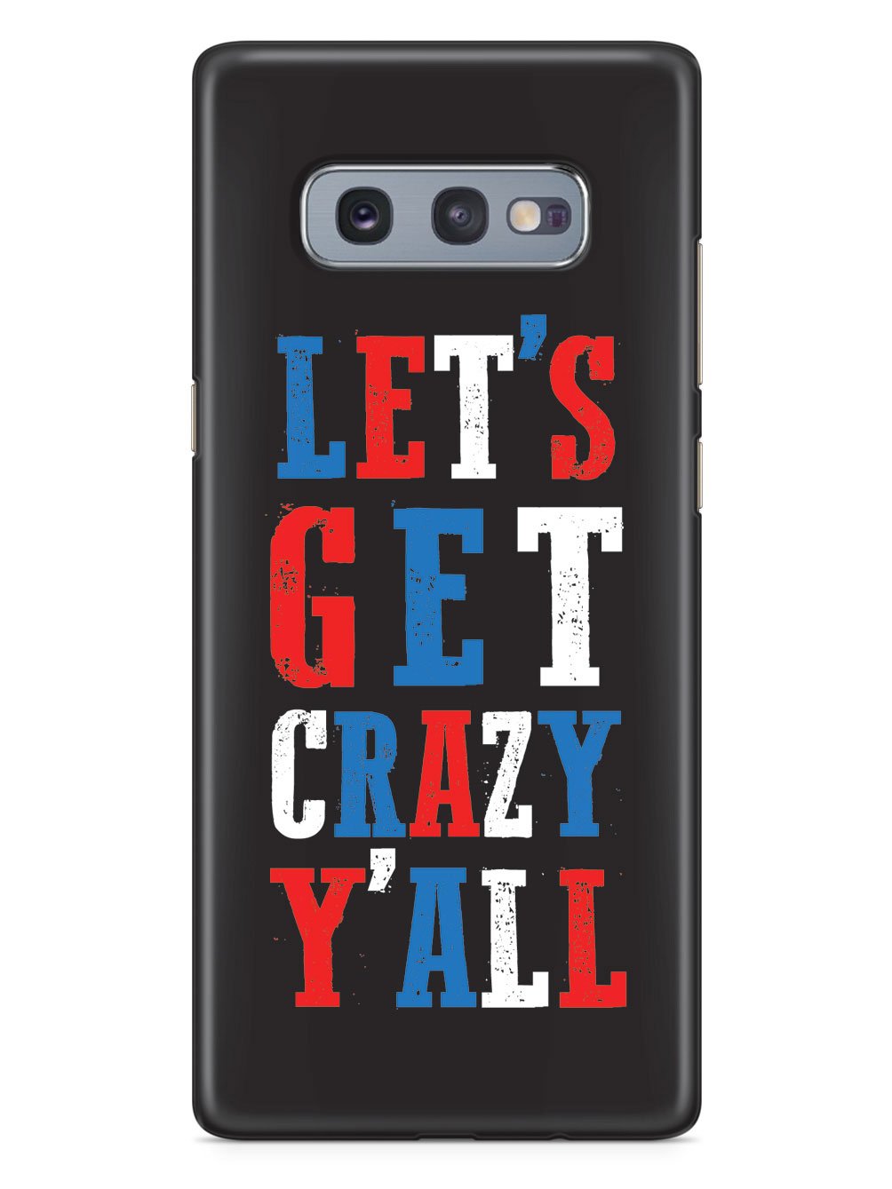 Let's Get Crazy Y'all! - Patriotic Case