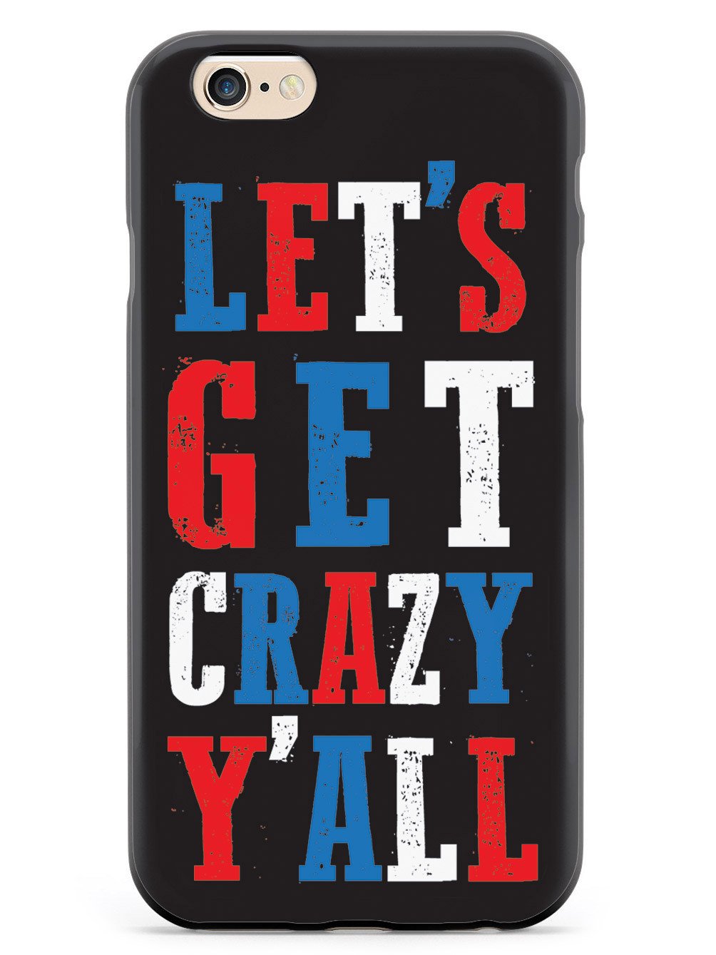 Let's Get Crazy Y'all! - Patriotic Case