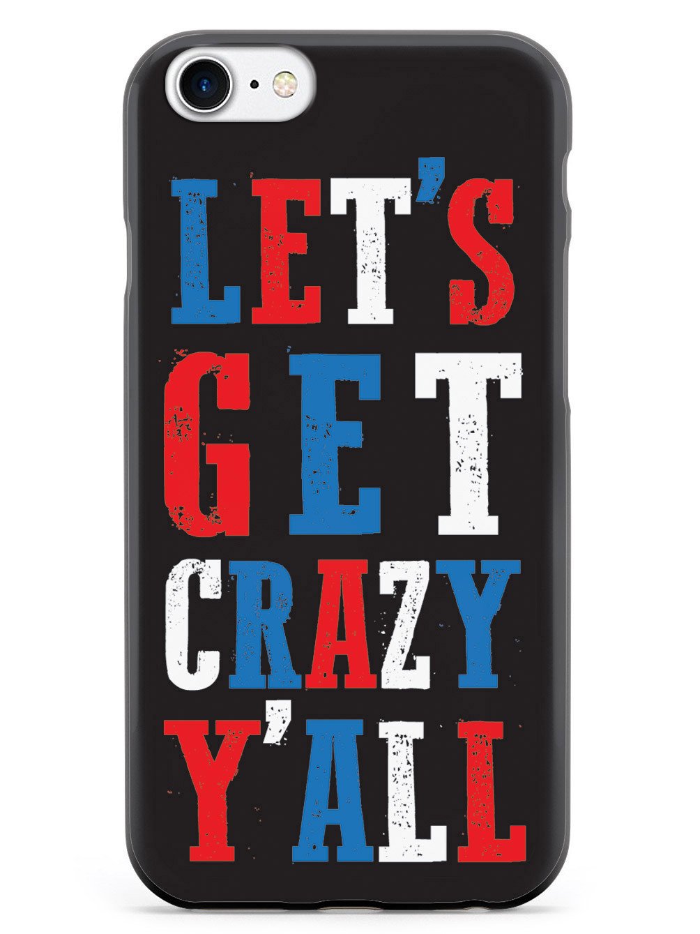 Let's Get Crazy Y'all! - Patriotic Case