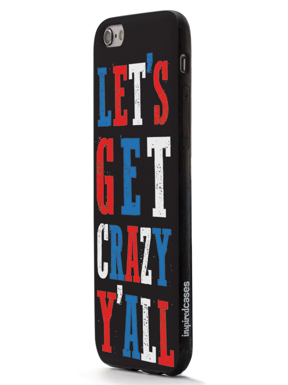 Let's Get Crazy Y'all! - Patriotic Case