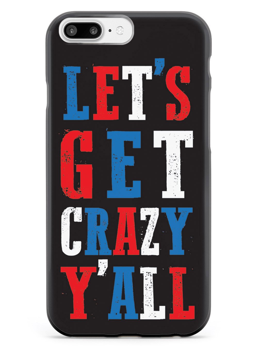 Let's Get Crazy Y'all! - Patriotic Case