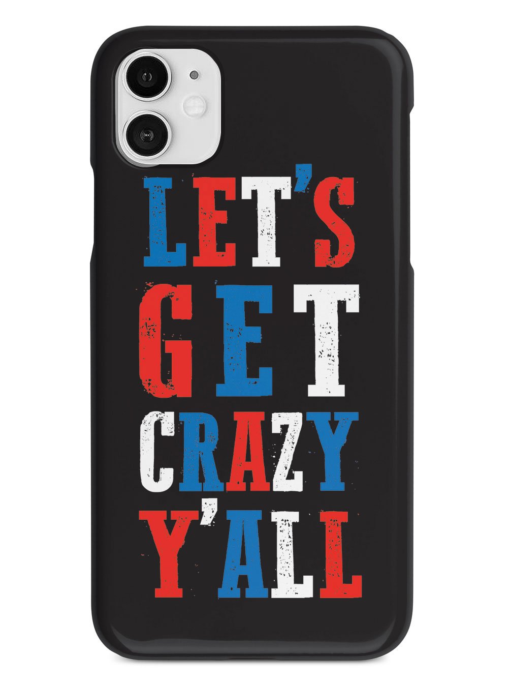 Let's Get Crazy Y'all! - Patriotic Case