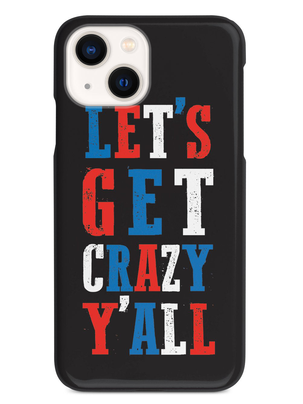 Let's Get Crazy Y'all! - Patriotic Case