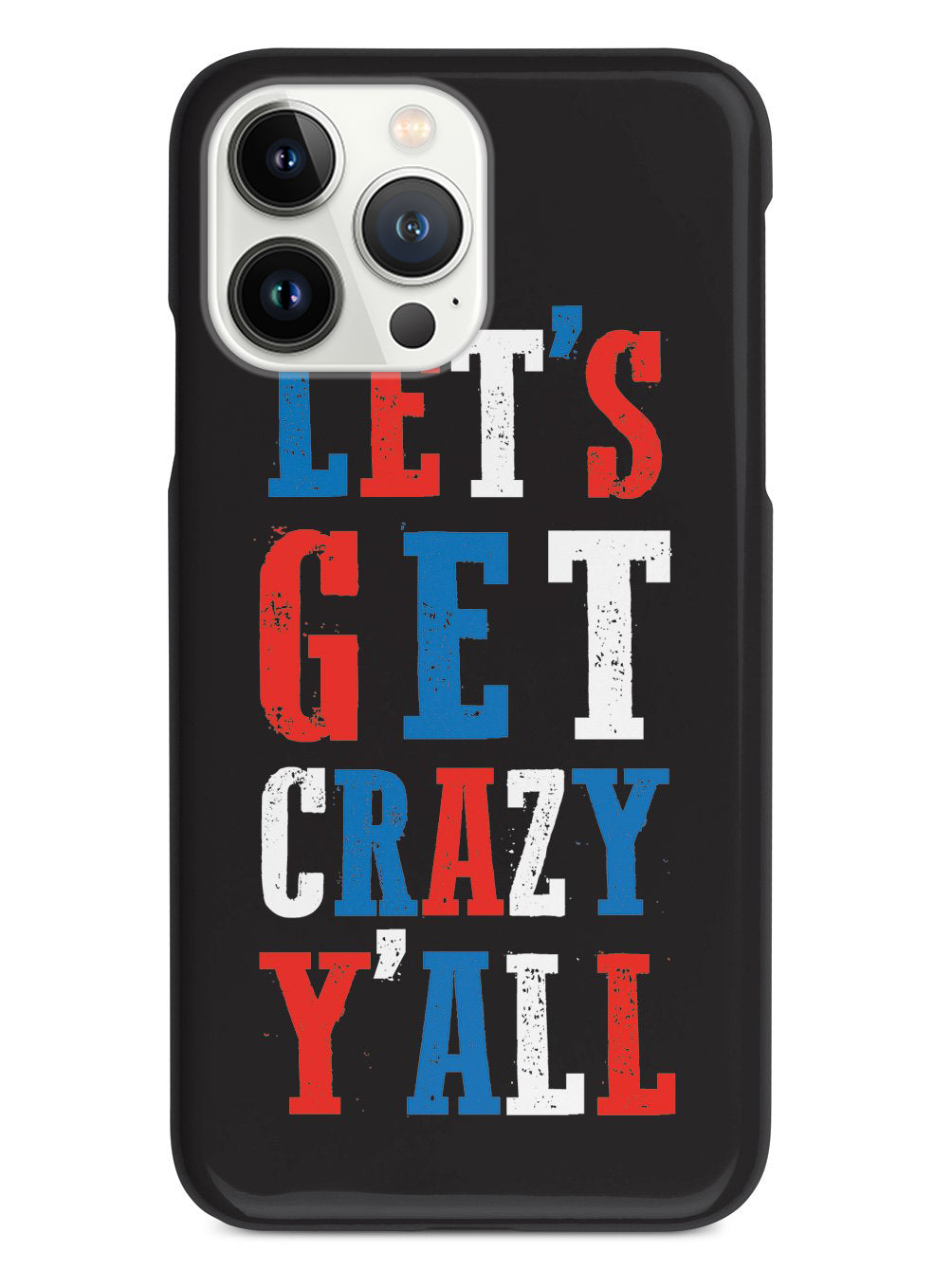 Let's Get Crazy Y'all! - Patriotic Case