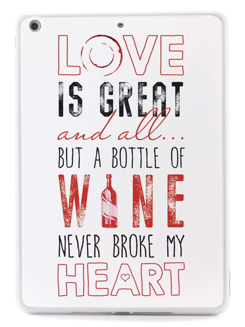 A Bottle of Wine Never Broke My Heart - White Case