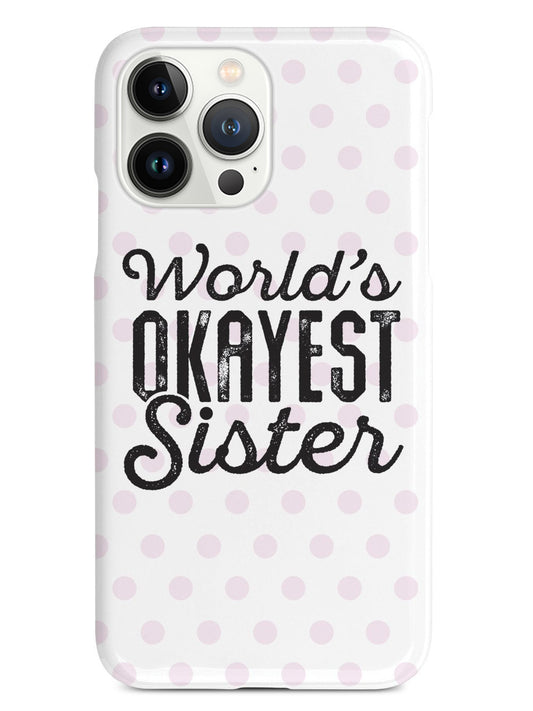 World's Okayest Sister - White Case