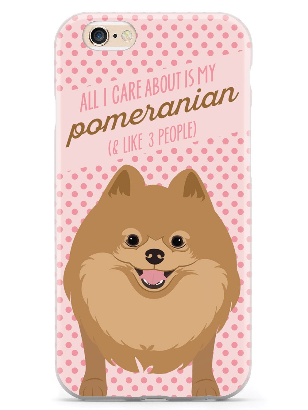 All I Care About Is My Pomeranian Case