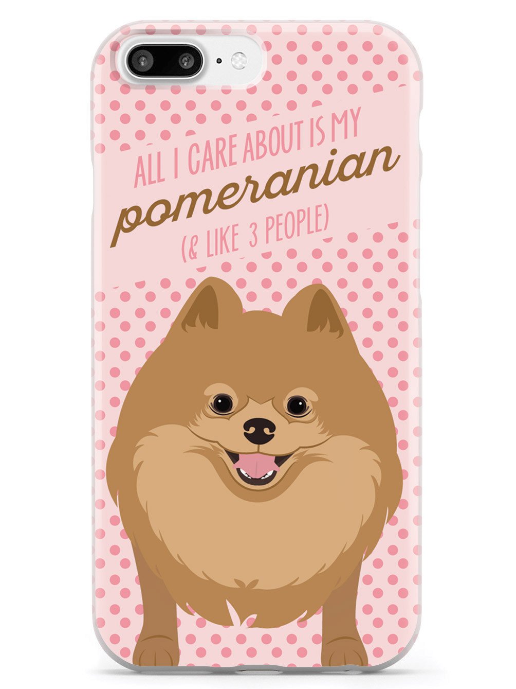 All I Care About Is My Pomeranian Case
