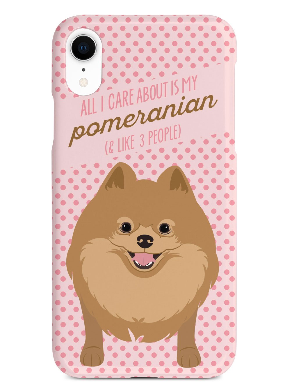 All I Care About Is My Pomeranian Case