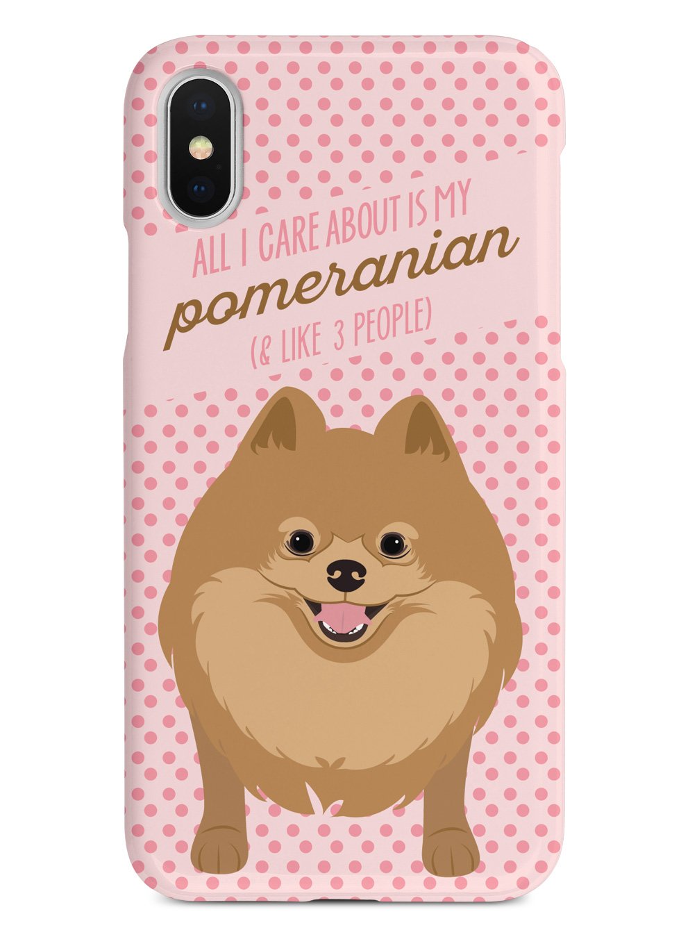 All I Care About Is My Pomeranian Case