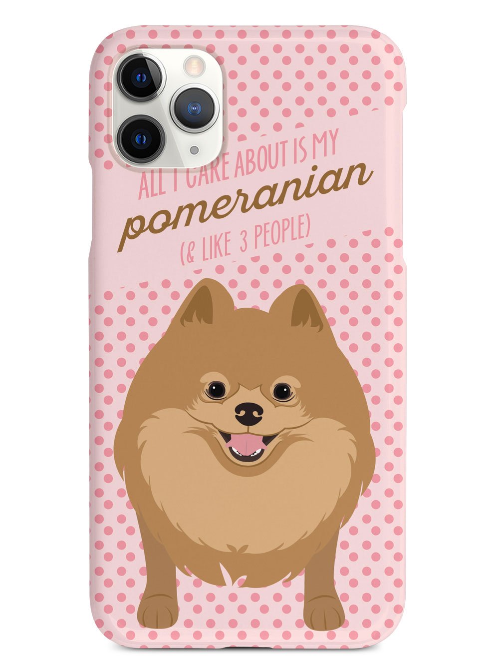 All I Care About Is My Pomeranian Case