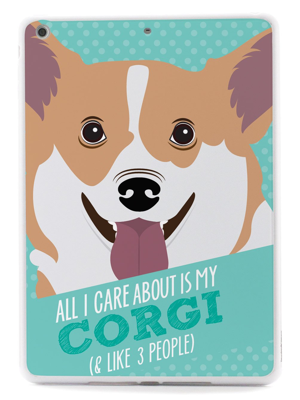 All I Care About Is My Corgi Case