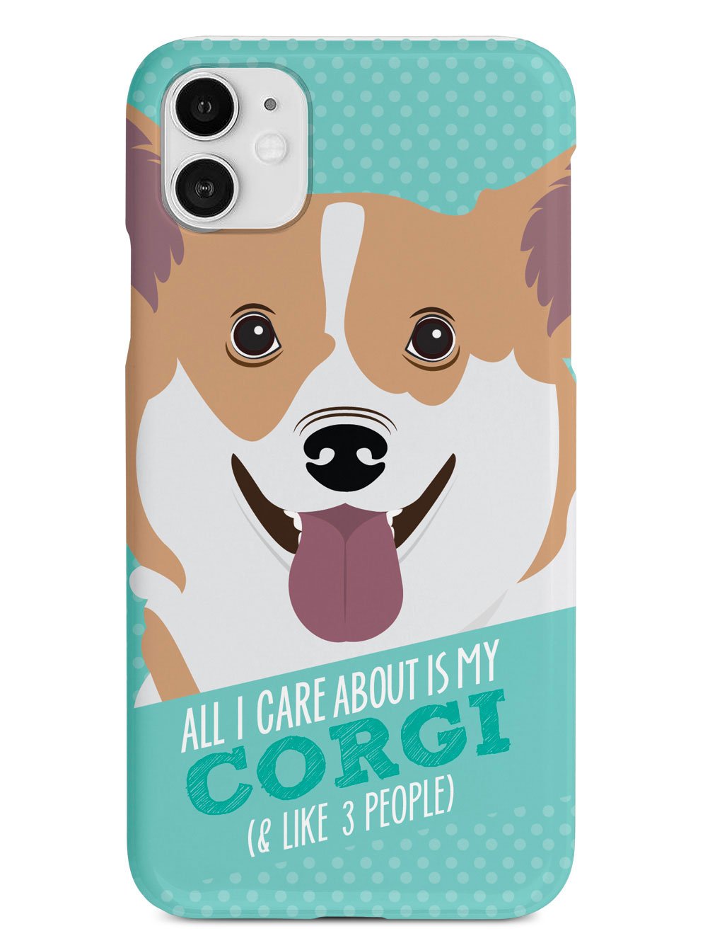 All I Care About Is My Corgi Case