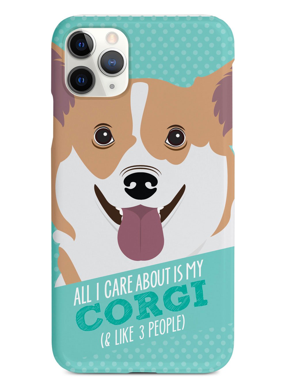 All I Care About Is My Corgi Case